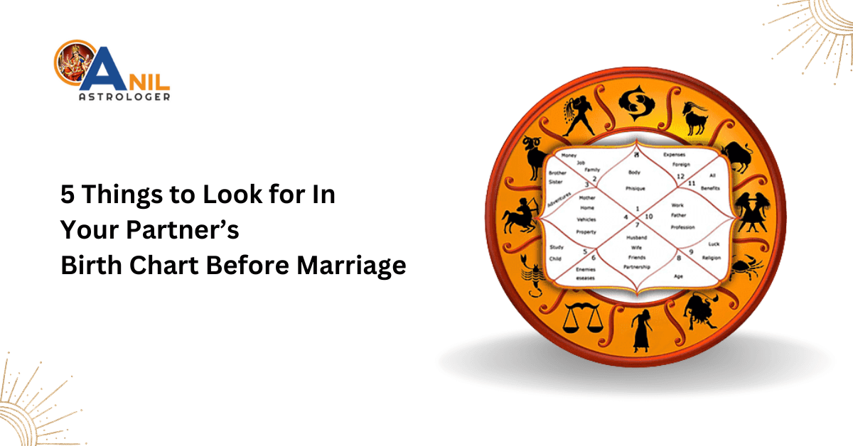 5 Things to Look for In Your Partner’s Birth Chart Before Marriage | Anil Astrologer