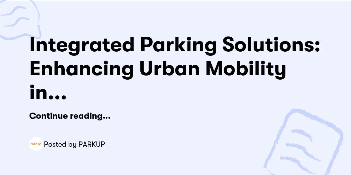 Integrated Parking Solutions: Enhancing Urban Mobility in Dubai — PARKUP - Buymeacoffee