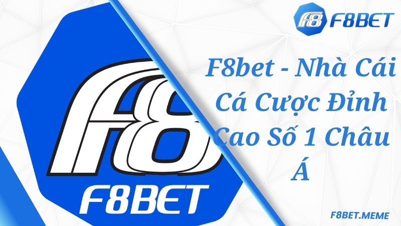 F8bet - Nhà Cái Cá Cược Đỉnh Cao Số 1 Châu Á