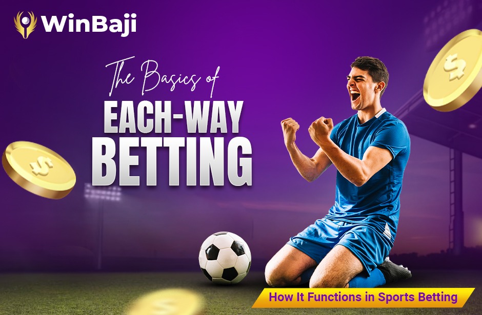 The Basics of Each-Way Betting: How It Functions in Sports Betting - Winbaji