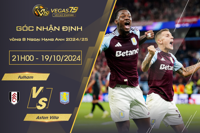 Nhận định Fulham vs Aston Villa 21h00 ngày 19/10