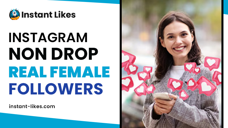 How to Gain Authentic Instagram Non Drop Real Female Followers?